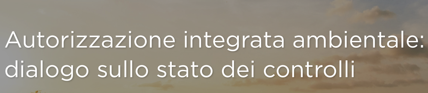 Autorizzazione integrata ambientale: dialogo sullo stato dei controlli